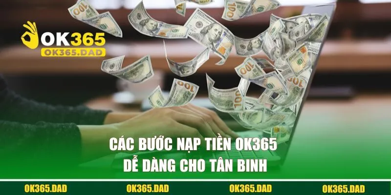 Các bước nạp tiền OK365 dễ dàng cho tân binh