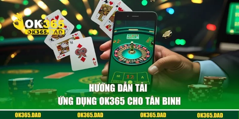Hướng dẫn tải ứng dụng OK365 cho tân binh