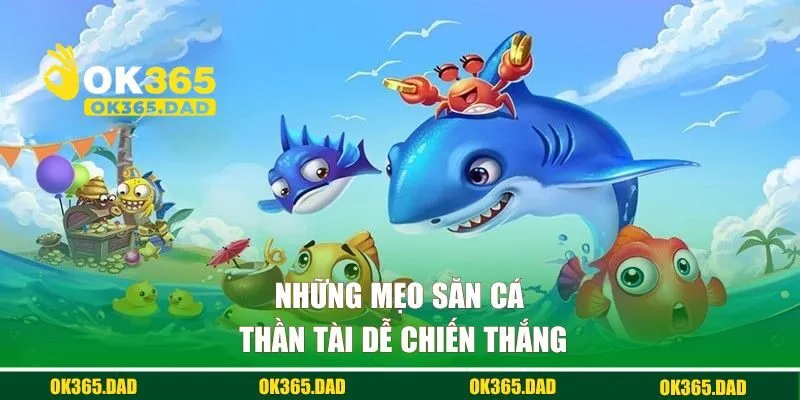 Những mẹo săn cá thần tài dễ chiến thắng